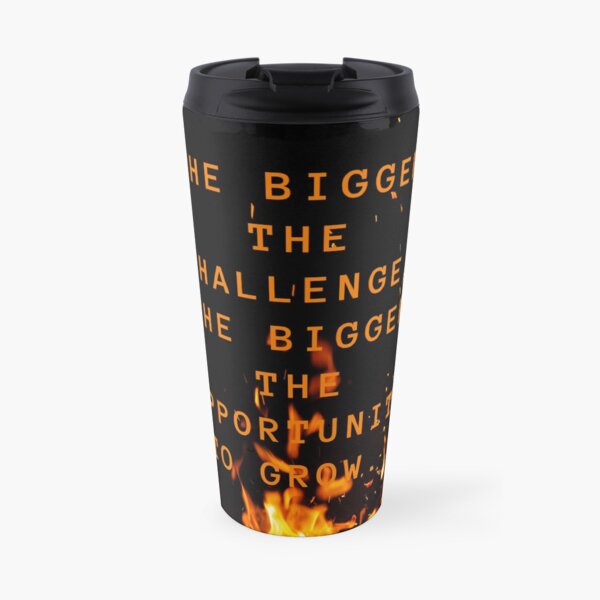 the bigger the challenge the bigger the opportunity for growth Travel Mug