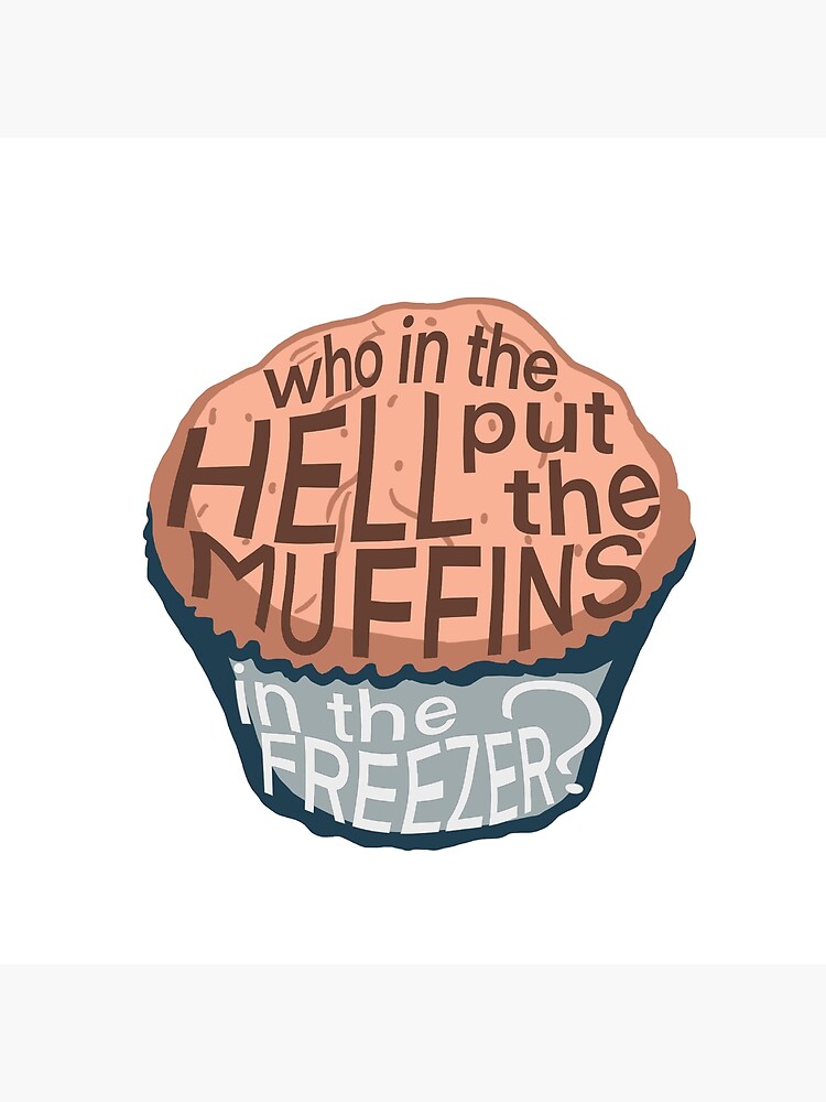 "Who in the hell put the muffins in the freezer? Alt TikTok Meme Bella