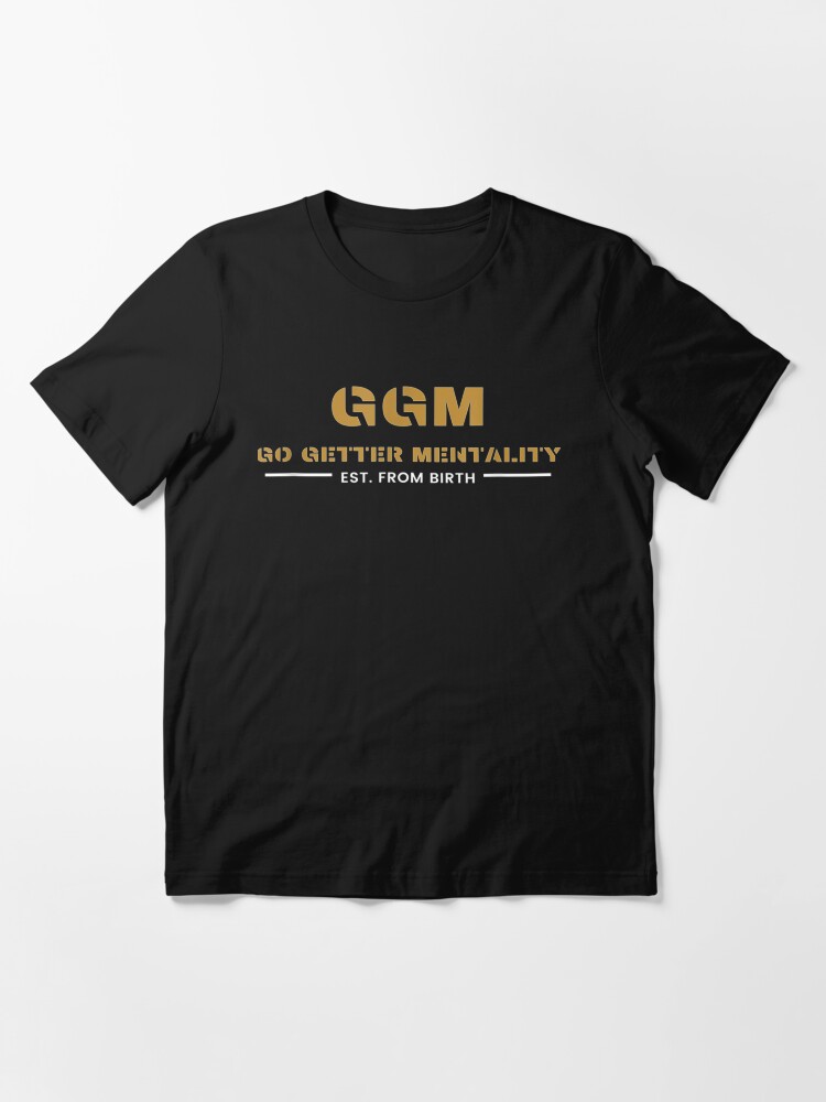 GGM GO GETTER MENTALITY EST FROM BIRTH | Essential T-Shirt