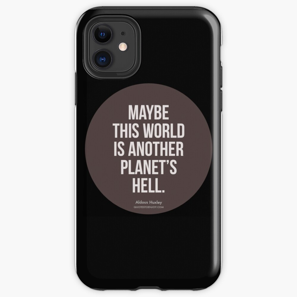 Maybe this world is another planet's hell. - Aldous Huxley iPhone Case & Cover
