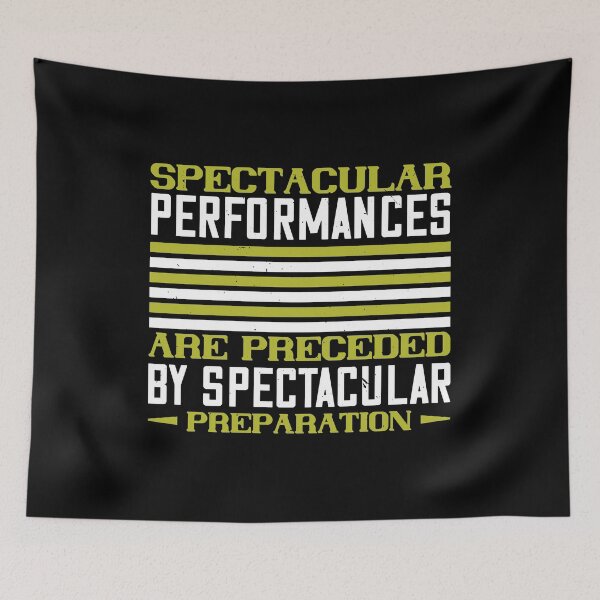 Item preview, Spectacular Performances Are Preceded By Spectacular Preparation designed and sold by GoodVibeDesign.