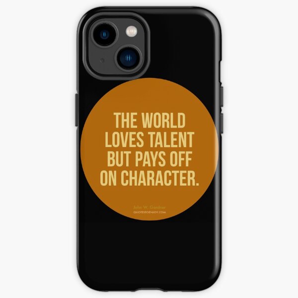The world loves talent but pays off on character. - John W. Gardner iPhone Tough Case