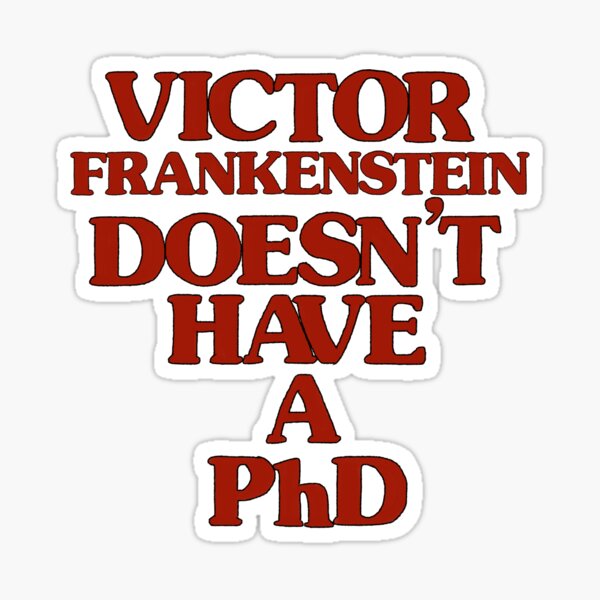 Item preview, Victor Frankenstein Doesn't Have a PhD designed and sold by magglessmith.