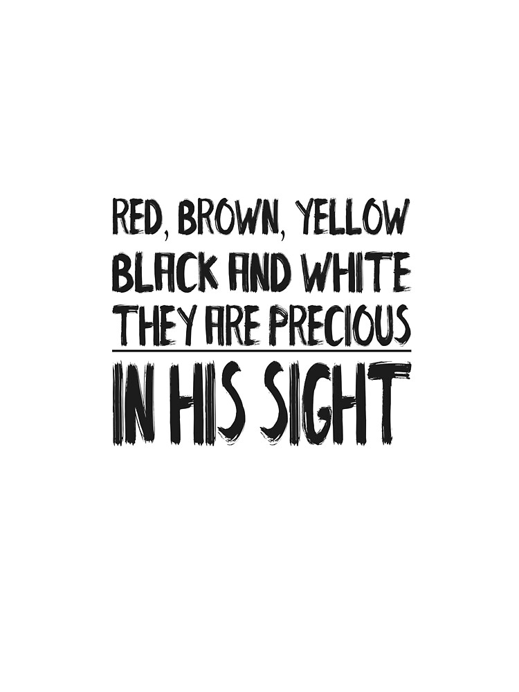 "Red Brown Yellow Black and White They are Precious in His Sight" Tshirt by normzki378 Redbubble