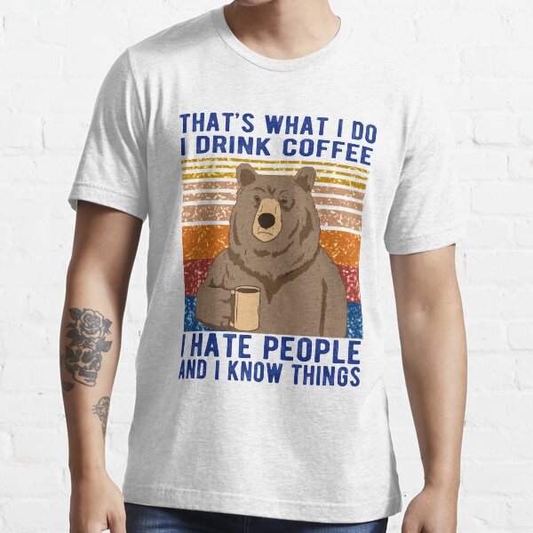 Item preview, That's What I Do I Drink Coffee I Hate People And I Know Things Bear Drinking designed and sold by Davidbrg.