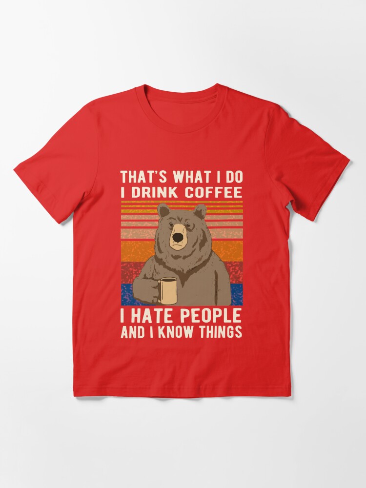 Hat's What I Do I Drink Coffee I Hate People And I Know Things Fathers Day  Gift Idea For Goat T-Shirt