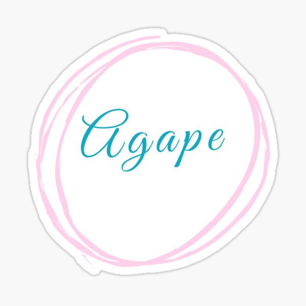 "Agape, the highest form of love, charity, the love of God for man and