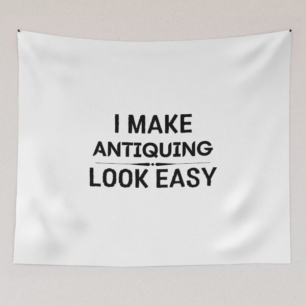Item preview, I Make Antiquing Look Easy designed and sold by DanielPOD.