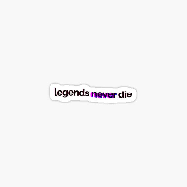 legends never die Sticker