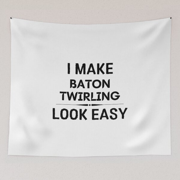 Item preview, I Make Baton Twirling Look Easy designed and sold by DanielPOD.