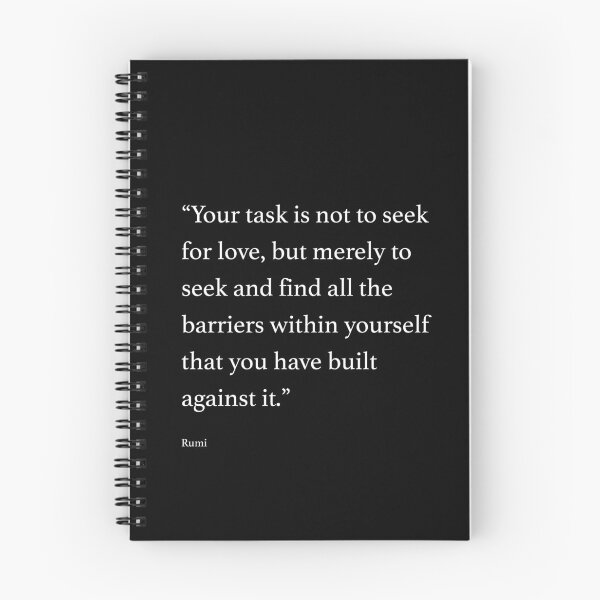 Item preview, Your task is not to seek for love, but merely to seek and find all the barriers within yourself that you have built against it. designed and sold by wisdomprints.