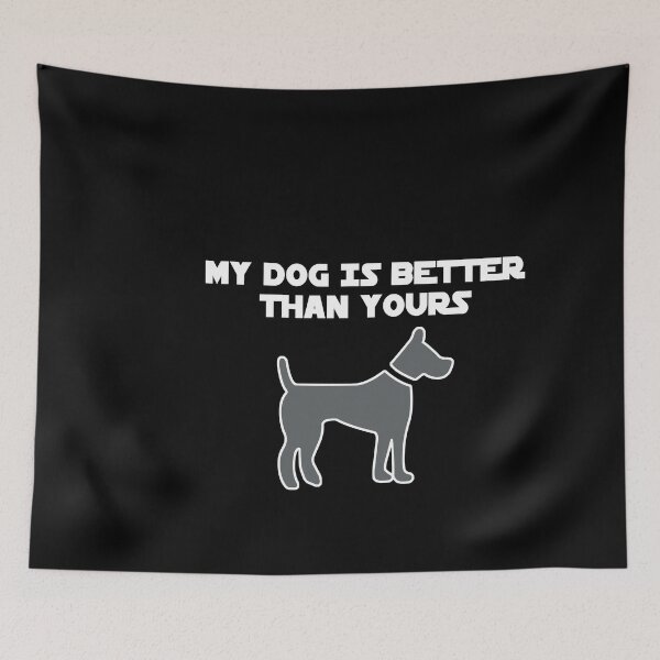 Item preview, My dog is better than yours - Funny dog lover Gift designed and sold by Teenation9.