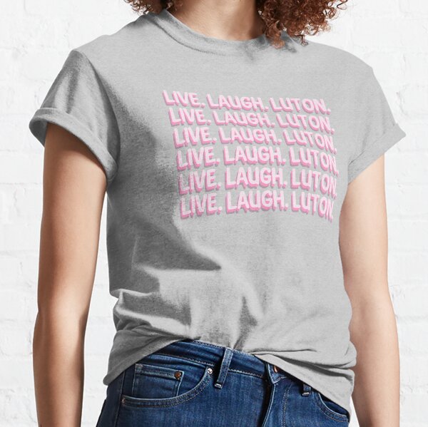 Live-Laugh-Luton Camiseta clásica