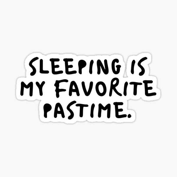 Sleeping Is My Favorite Pastime Sticker By Douj Redbubble 