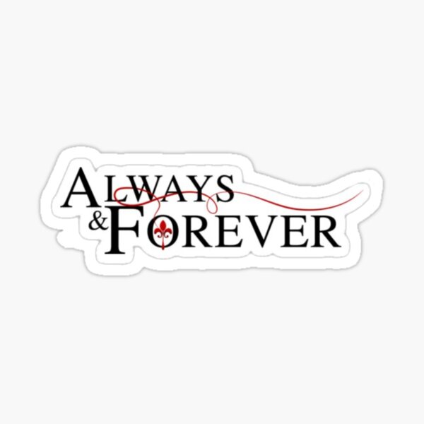 Always And Forever Stickers | Redbubble