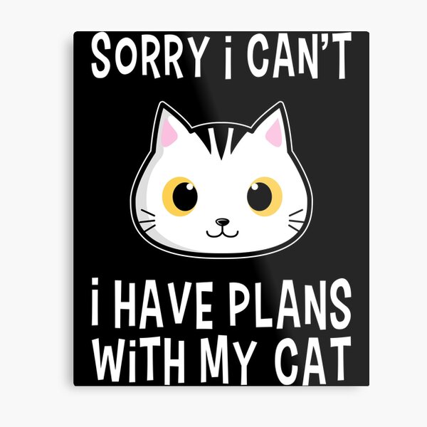 Item preview, Sorry I Can't I Have Plans With My Cat Gift designed and sold by DelightfulDude.