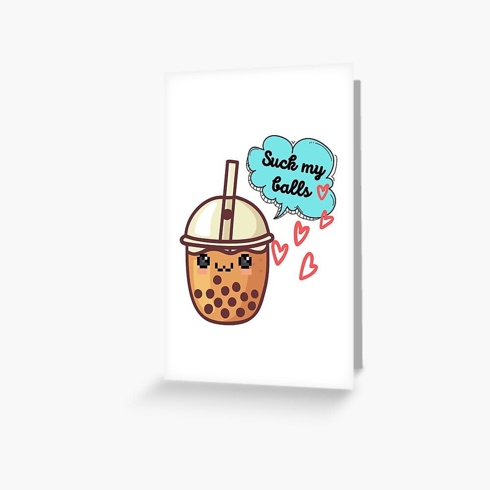 Taiwan Cute Boba Suck My Balls Bubble Tea Greeting Card By Grumpytomatoes Redbubble 9597