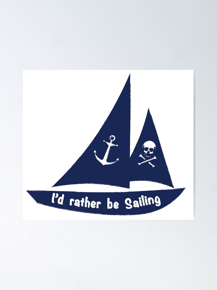 I D Rather Be Sailing Nautical Design Poster By Redbubblebath Redbubble - mirror sailboat roblox id