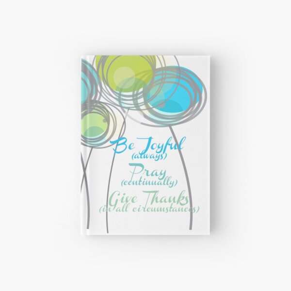 Be Joyuful Pray Continually Give Thanks in all Circumstances Hardcover Journal