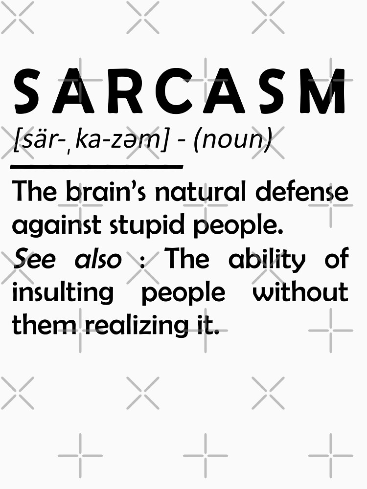 sarcasm-definition-noun-the-brain-s-natural-defense-against-stupid