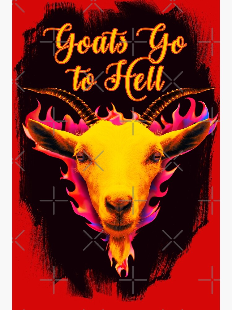 "Goats go to hell, horned goat with red flames" Poster by mirrorimages