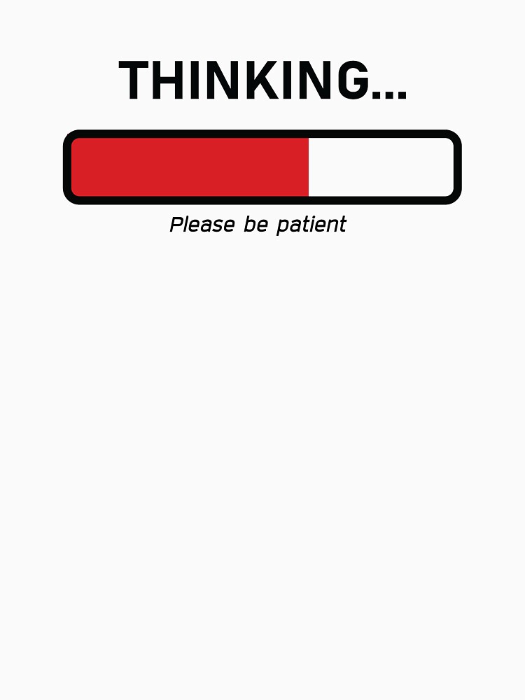 thinking please be patient t shirt