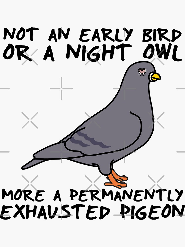 I'm A Permanently Exhausted Pigeon by brainthought