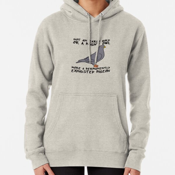 I'm A Permanently Exhausted Pigeon Pullover Hoodie