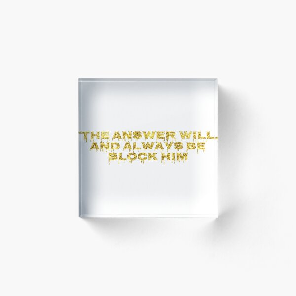 Always Block Him Acrylic Block