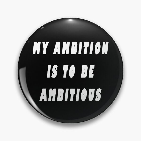 Item preview, My Ambition Is To Be Ambitious designed and sold by iamhewho.