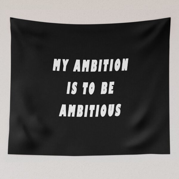 Item preview, My Ambition Is To Be Ambitious designed and sold by iamhewho.