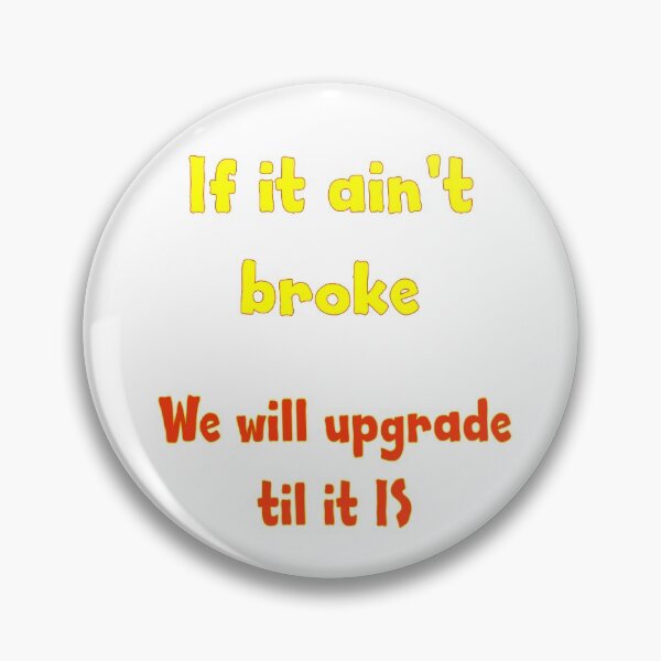 Item preview, If it ain't broke designed and sold by GrandadIAOM.