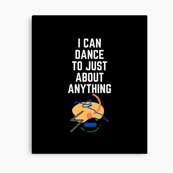 Item preview, I can dance to just about anything. designed and sold by Aminovak.