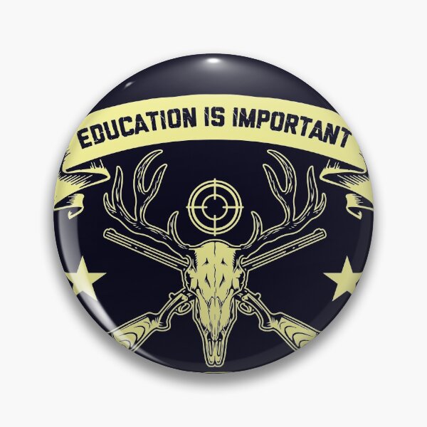 Item preview, Education is Important But Hunting is Importanter designed and sold by mmos.