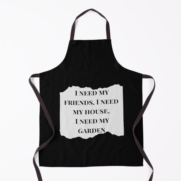 Item preview, I need my friends, I need my house, I need my garden. designed and sold by Aminovak.