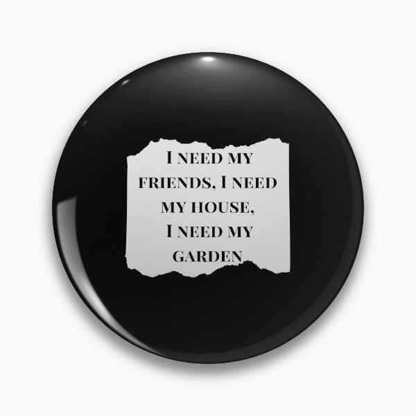 Item preview, I need my friends, I need my house, I need my garden. designed and sold by Aminovak.