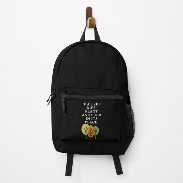 If a tree dies, plant another in its place. Backpack