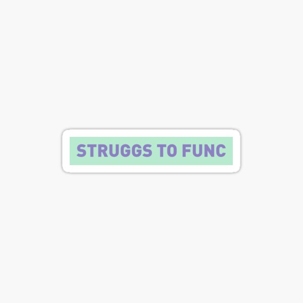 STRUGGS TO FUNC Sticker