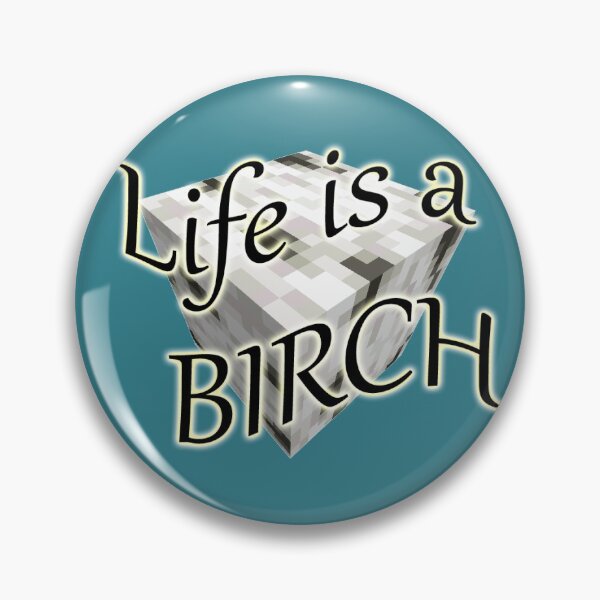 Item preview, Cyan Life Is A BIRCH - Minecraft joke designed and sold by Drjancyan.