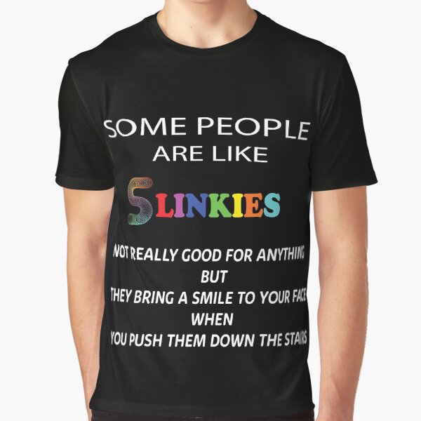 Some People Are Like Slinkies Sarcastic Quote Graphic T-Shirt