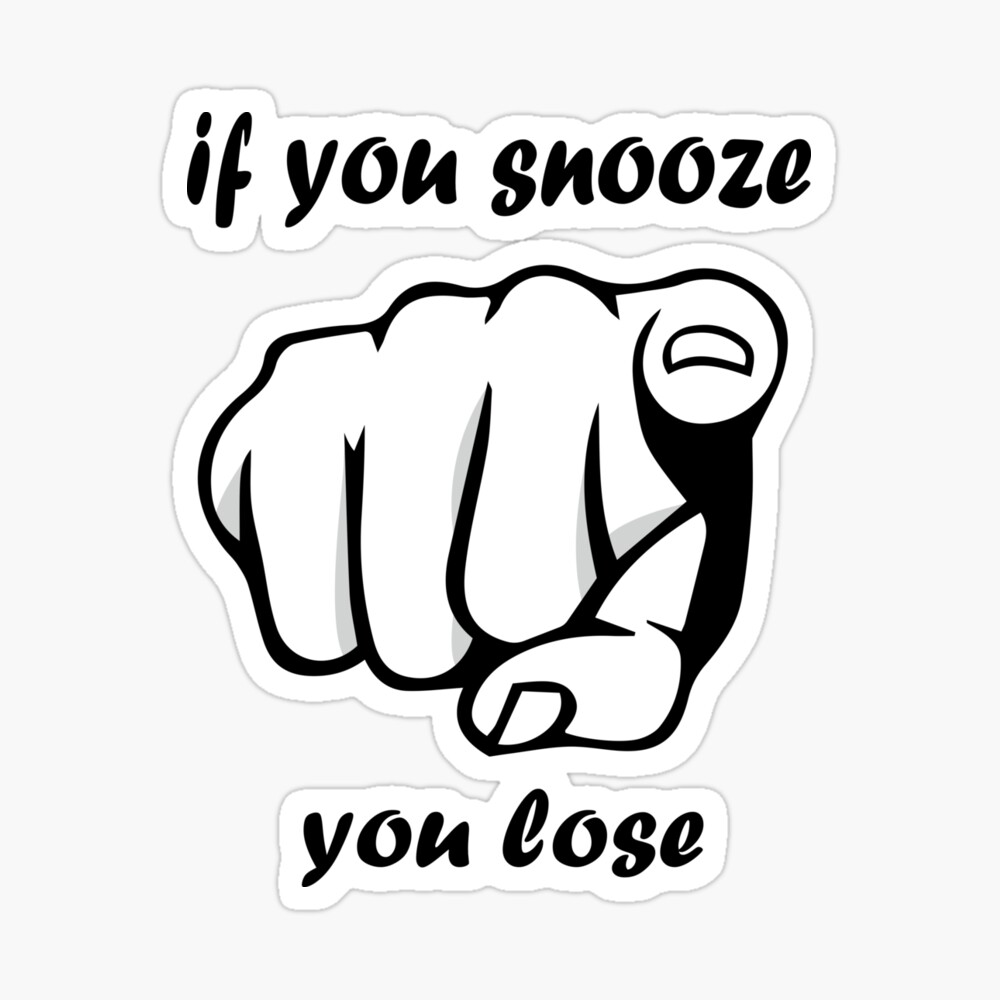 If You Snooze You Lose Poster By Achily Redbubble