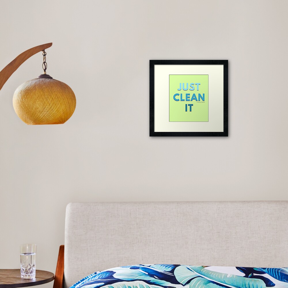 Just Clean It Framed Art Print