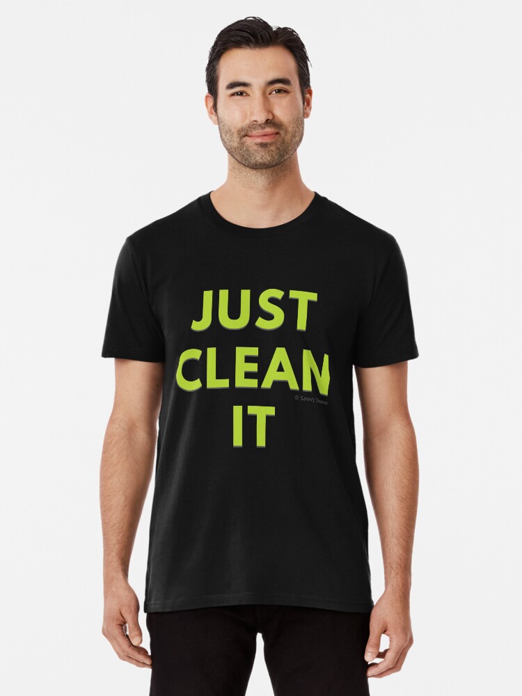 Thumbnail 1 of 6, Premium T-Shirt, Just Clean It designed and sold by SavvyCleaner.