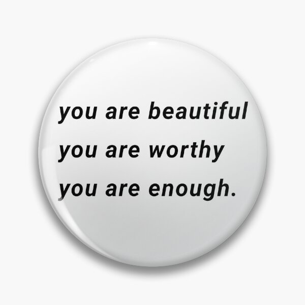you are beautiful you are worthy you are enough. Pin
