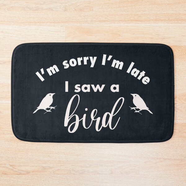 Item preview, I’m sorry I’m late I saw a bird funny gift for bird lovers designed and sold by JokeGysen.