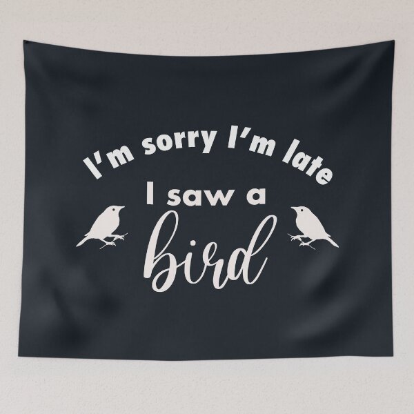 Item preview, I’m sorry I’m late I saw a bird funny gift for bird lovers designed and sold by JokeGysen.
