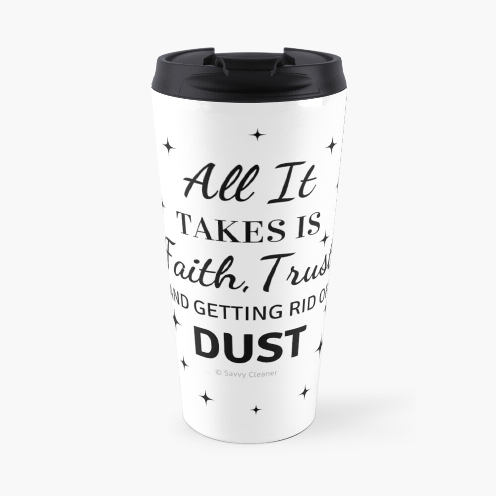 Faith, Trust & Dust Funny Cleaning Shirt Travel Mug
