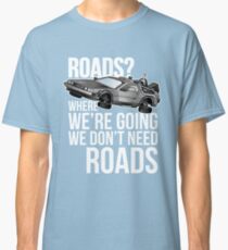we don't need roads! Classic T-Shirt