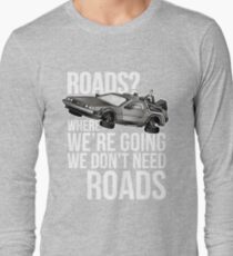we don't need roads! Long Sleeve T-Shirt