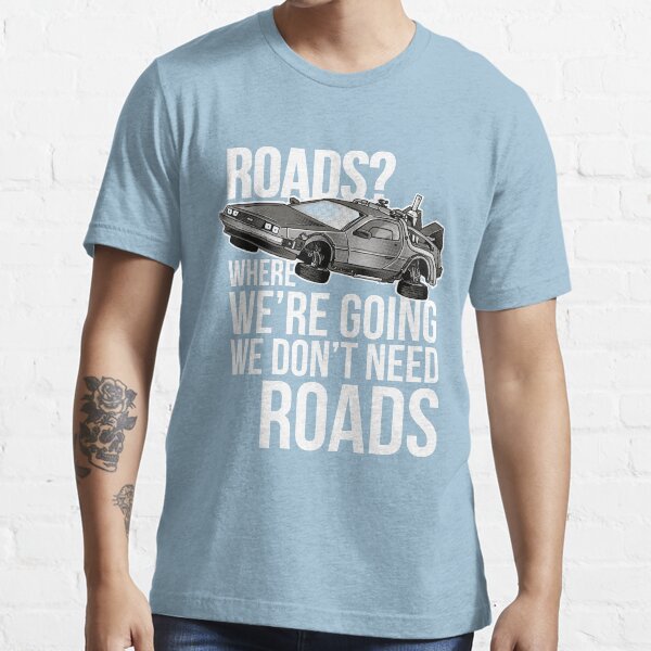 we don't need roads! Essential T-Shirt